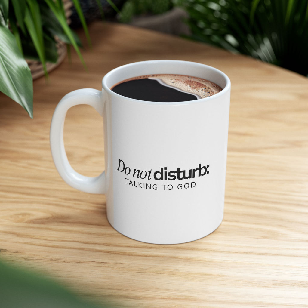Do Not Disturb: Talk to God Ceramic Mug — Inspirational Prayer Coffee Cup (11oz/15oz)
