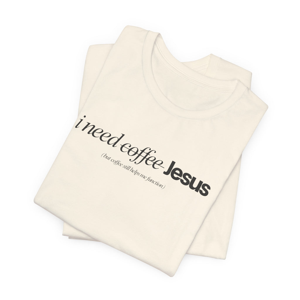 Coffee & Jesus Tee — "i need coffee Jesus" Minimal Faith T-Shirt