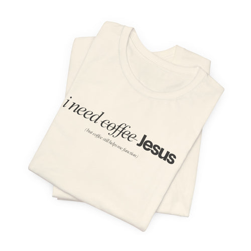 Coffee & Jesus Tee — "i need coffee Jesus" Minimal Faith T-Shirt