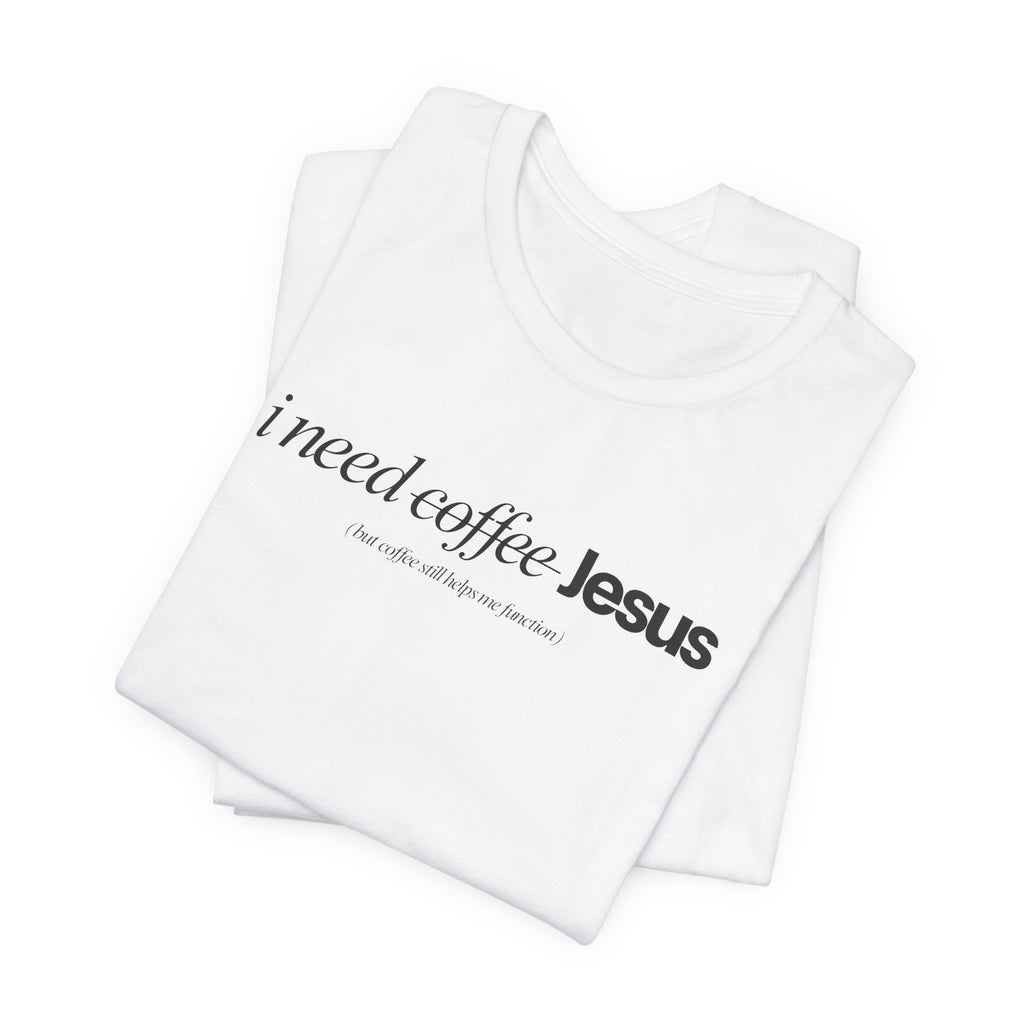 Coffee & Jesus Tee — "i need coffee Jesus" Minimal Faith T-Shirt