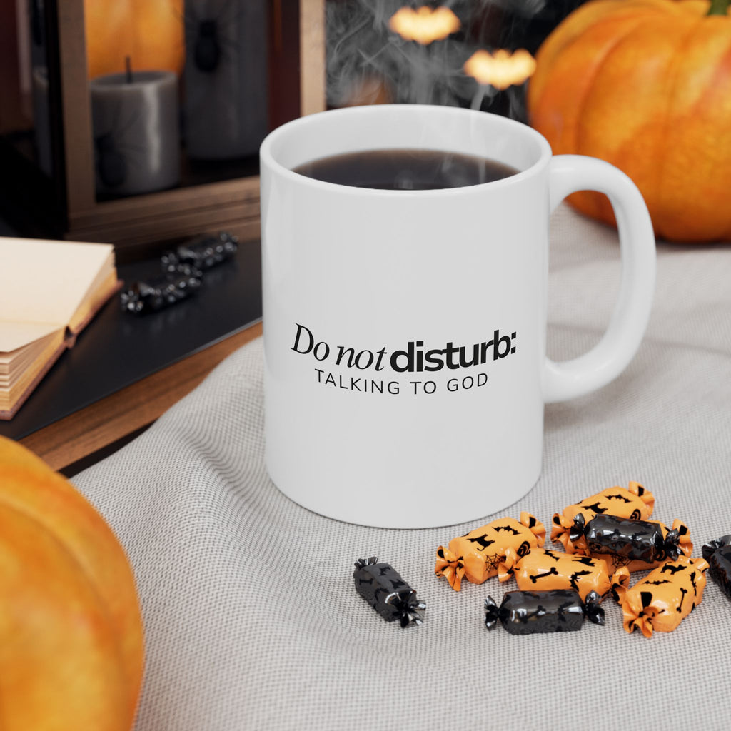Do Not Disturb: Talk to God Ceramic Mug — Inspirational Prayer Coffee Cup (11oz/15oz)