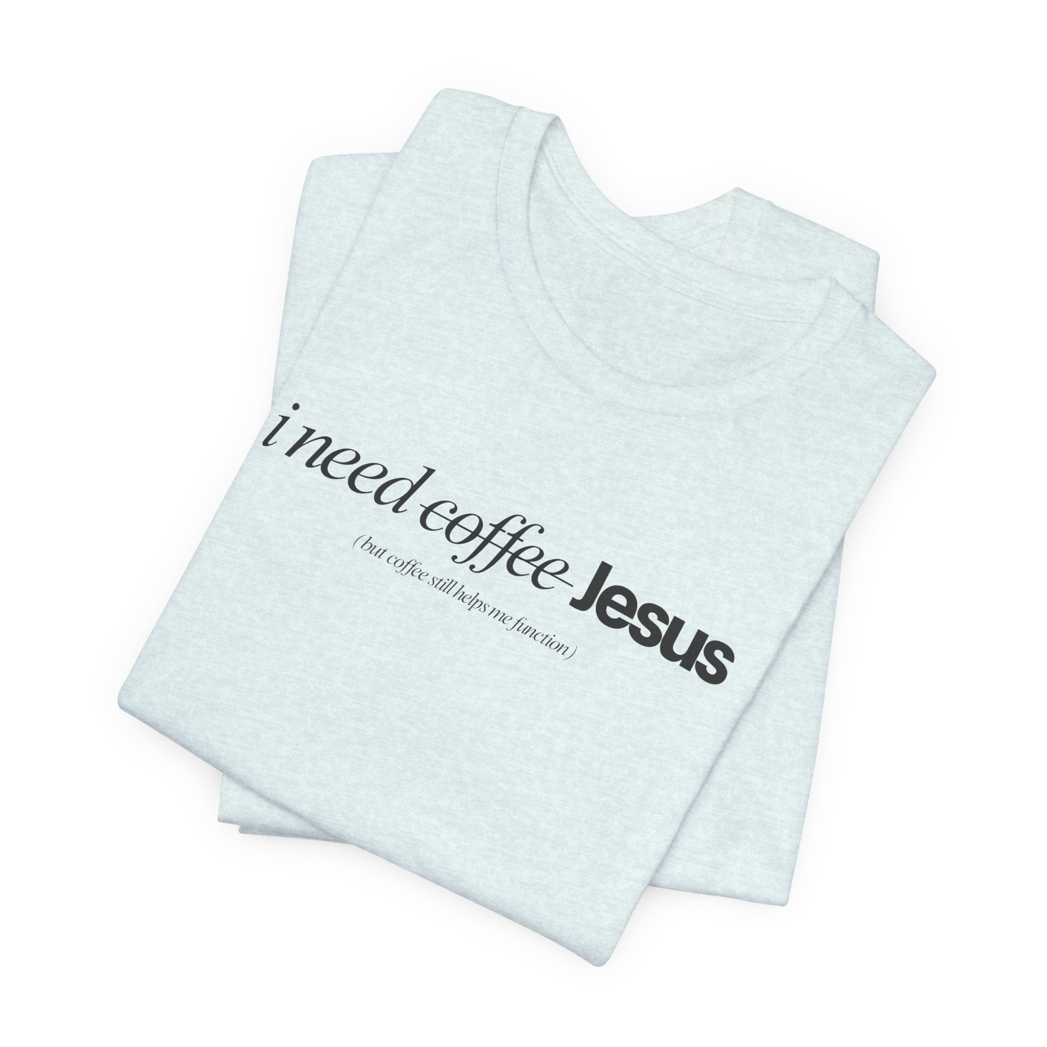 Coffee & Jesus Tee — "i need coffee Jesus" Minimal Faith T-Shirt