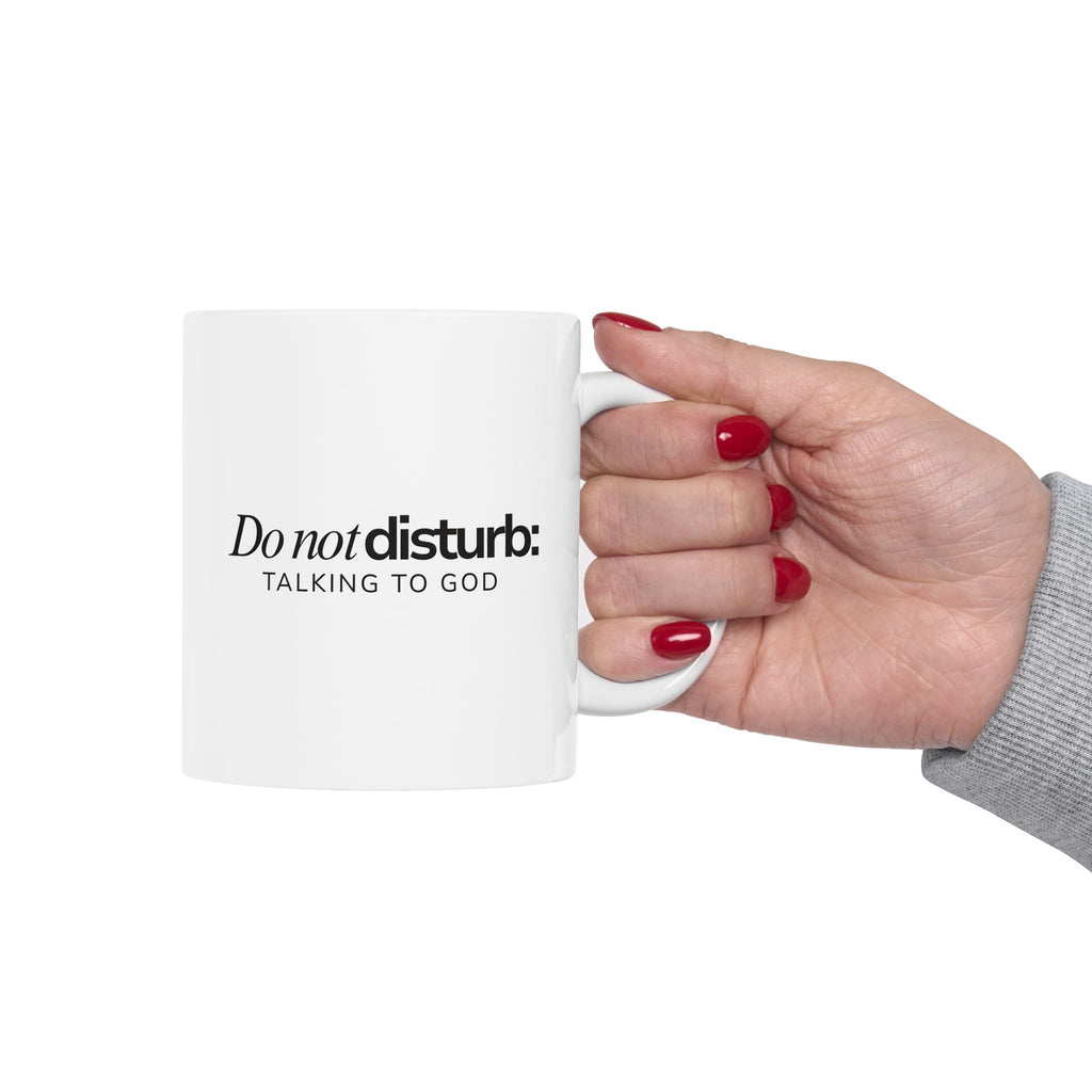 Do Not Disturb: Talk to God Ceramic Mug — Inspirational Prayer Coffee Cup (11oz/15oz)